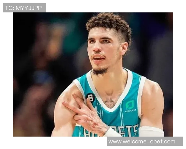 黄蜂管理层计划观察三球与新秀搭档表现暂不急于交易